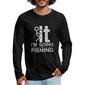 F It I'm Going Fishing Men's Premium Long Sleeve T-Shirt