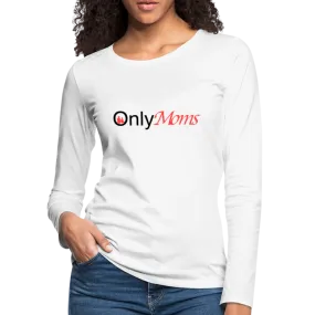 OnlyMoms - Premium Long Sleeve T-Shirt