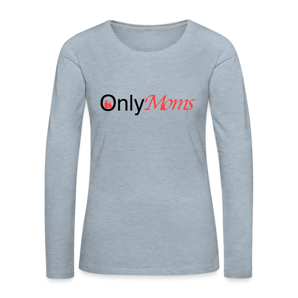 OnlyMoms - Premium Long Sleeve T-Shirt